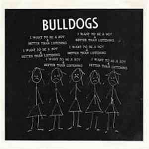 Bulldogs  - I Want To Be A Boy