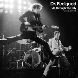 Dr. Feelgood - All Through The City (With Wilko 1974-1977)