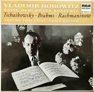 Horowitz, Toscanini, Reiner / Tschaikowsky / Brahms / Rachmaninow - Seine Berühmten Konzerte
