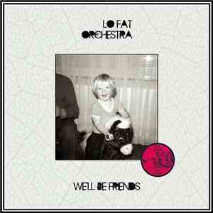Lo Fat Orchestra - We'll Be Friends