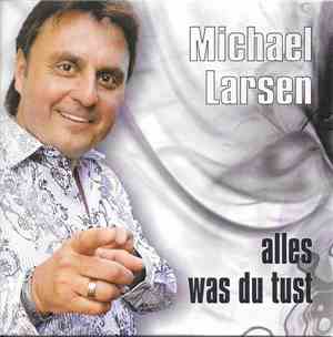 Michael Larsen  - Alles Was Du Tust