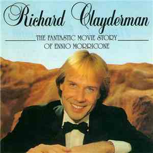 Richard Clayderman - The Fantastic Movie Story Of Ennio Morricone