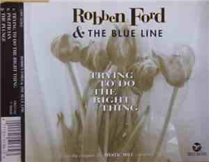 Robben Ford & The Blue Line - Trying To Do The Right Thing