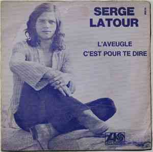 Serge Latour - L'aveugle / C'est Pour Te Dire