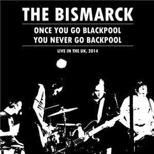 The Bismarck - Once You Go Blackpool You Never Go Backpool: Live in the UK, 2014