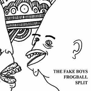 The Fake Boys / Frogball - The Fake Boys Frogball Split