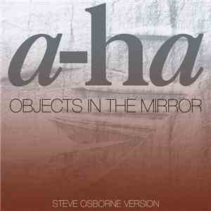 a-ha - Objects In The Mirror (Steve Osborne Version)