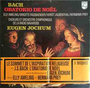 Bach - Eugen Jochum - Elly Ameling / Brigitte Fassbaender / Horst R. Laubenthal / Hermann Prey - Chœurs Et Orchestre Symphonique de la Radio Bavaroise - Oratorio de Noël