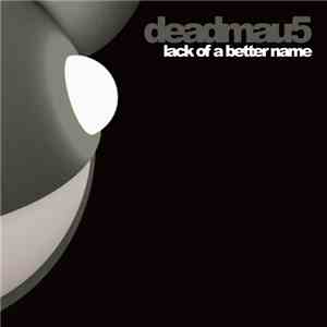 Deadmau5 - Lack Of A Better Name