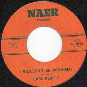 Earl Rebert - I Wouldn't Be Ashamed