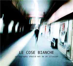 Le Cose Bianche - Pornography Should Not Be An Illusion