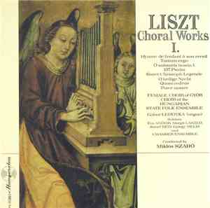 Liszt, Female Choir Of Győr , Choir Of The Hungarian States Folk Ensemble , And Chamber Ensemble, Conducted By Miklós Szabó - Choral Works I