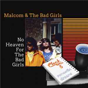Malcom & The Bad Girls / Clock On 5 - No Heaven For The Bad Girls / Romantic Dreams