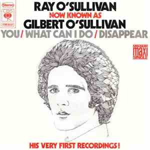 Ray O'Sullivan Now Known As Gilbert O'Sullivan - You / What Can I Do / Disappear
