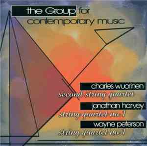 The Group For Contemporary Music - Charles Wuorinen / Jonathan Harvey / Wayne Peterson - Second String Quartet / String Quartet No. 1 / String Quartet No. 1