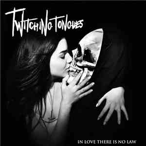Twitching Tongues - In Love There Is No Law