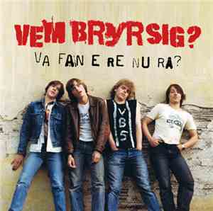 Vem Bryr Sig? - Va Fan E Re Nu Rå?