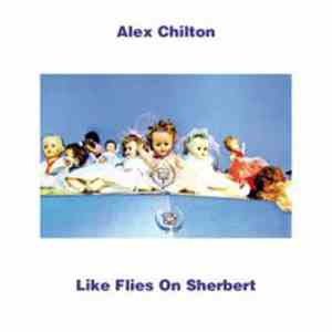 Alex Chilton - Like Flies On Sherbert