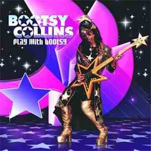 Bootsy Collins - Play With Bootsy - A Tribute To The Funk