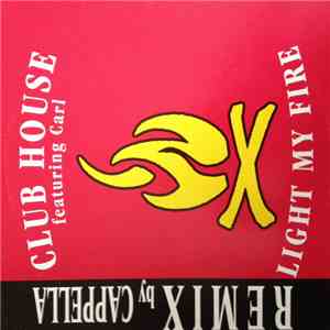 Club House Feat. Carl - Light My Fire (Remixes)