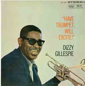Dizzy Gillespie - Have Trumpet, Will Excite!