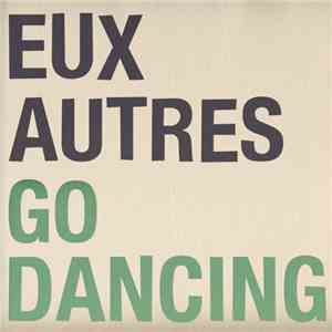 Eux Autres - Go Dancing