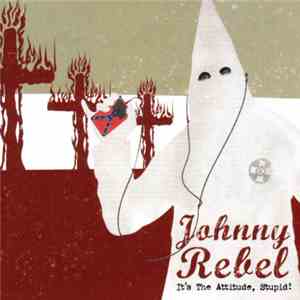 Johnny Rebel - It's The Attitude, Stupid!