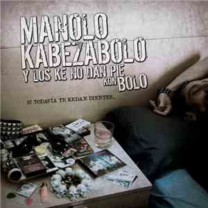 Manolo Kabezabolo Y Los Que No Dan Pie Kon Bolo - Si Todavía Te Kedan Dientes...