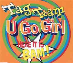 Tag Team - U Go Girl/Here It Is Bam