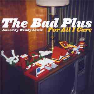 The Bad Plus Joined By Wendy Lewis  - For All I Care
