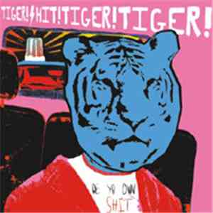 Tiger! Shit! Tiger! Tiger! - Be Yr Own Shit