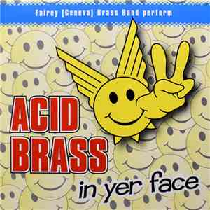 Fairey (Geneva) Brass Band - Acid Brass 2 - In Yer Face