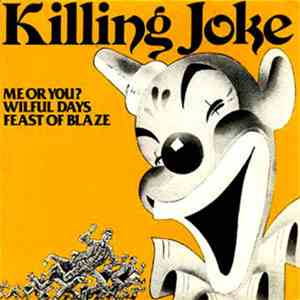 Killing Joke - Me Or You? / Wilful Days / Feast Of Blaze
