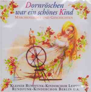 Kleiner Rundfunk-Kinderchor Leipzig, Rundfunk-Kinderchor Berlin - Dornröschen War Ein Schönes Kind (Märchenlieder Und Geschichten)