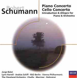 Robert Schumann - Jorge Bolet, Lynne Harrell, András Schiff, RSO Berlin, Vienna Philharmonic, Cleveland Orchestra, Chailly, Marriner, Dohnányi - Piano Concerto; Cello Concerto; Intruduction & Allegro For Piano And Orchestra