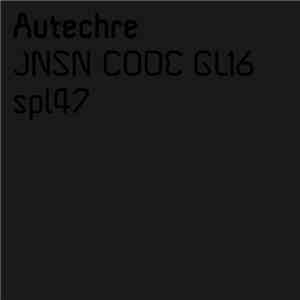 Autechre - JNSN CODE GL16 / spl47