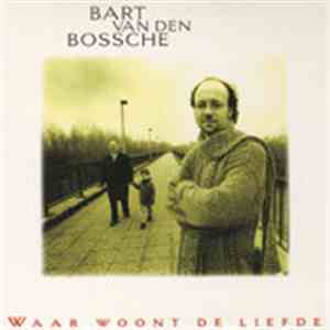 Bart Van den Bossche - Waar Woont De Liefde