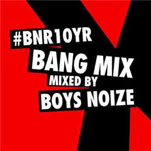 Boys Noize - #BNR10YR Bang Mix