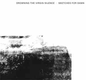 Drowning The Virgin Silence - Sketches For Dawn