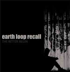 Earth Loop Recall - The Bitter Begin