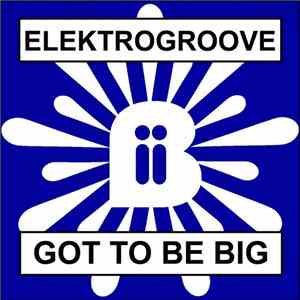 Elektrogroove - Gotta To Be Big
