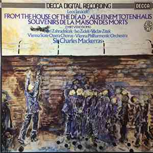 Leoš Janáček, Jiří Zahradníček, Ivo Žídek, Václav Zítek, Vienna State Opera Chorus, Vienna Philharmonic Orchestra, Sir Charles Mackerras - From The House Of The Dead • Aus Einem Totenhaus • Souvenirs De La Maison Des Morts • Z Mrtvého Domu