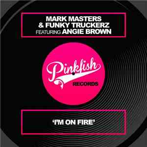 Mark Masters & Funky Truckerz Featuring Angie Brown - I'm On Fire