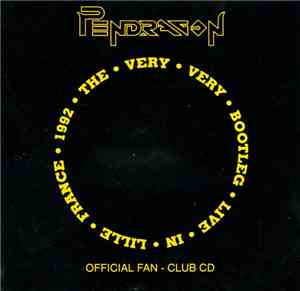 Pendragon  - The Very Very Bootleg Live In Lille France 1992
