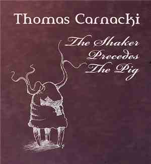 Thomas Carnacki - The Shaker Precedes The Pig