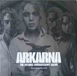 Arkarna - The Futures Overrated / My Saliva