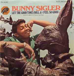 Bunny Sigler - Let The Good Times Roll & (Feel So Good)