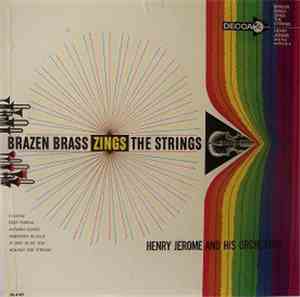 Henry Jerome And His Orchestra - Brazen Brass Zings The Strings