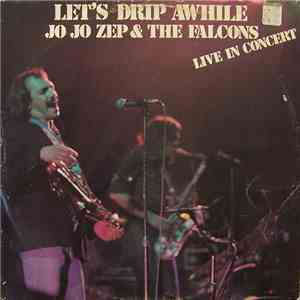 Jo Jo Zep & The Falcons - Let's Drip Awhile