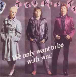 The Tourists - We Only Want To Be With You